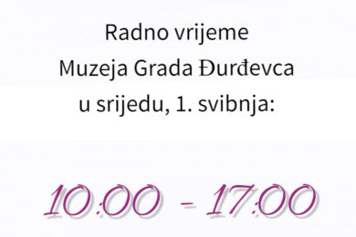 Radno vrijeme Muzeja Grada Đurđevca u srijedu 1. svibnja