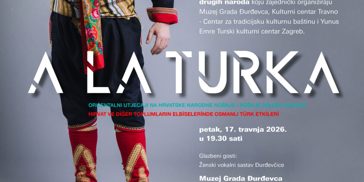 Izložba „A LA TURKA – orijentalni utjecaji na hrvatske narodne nošnje i nošnje drugih naroda“