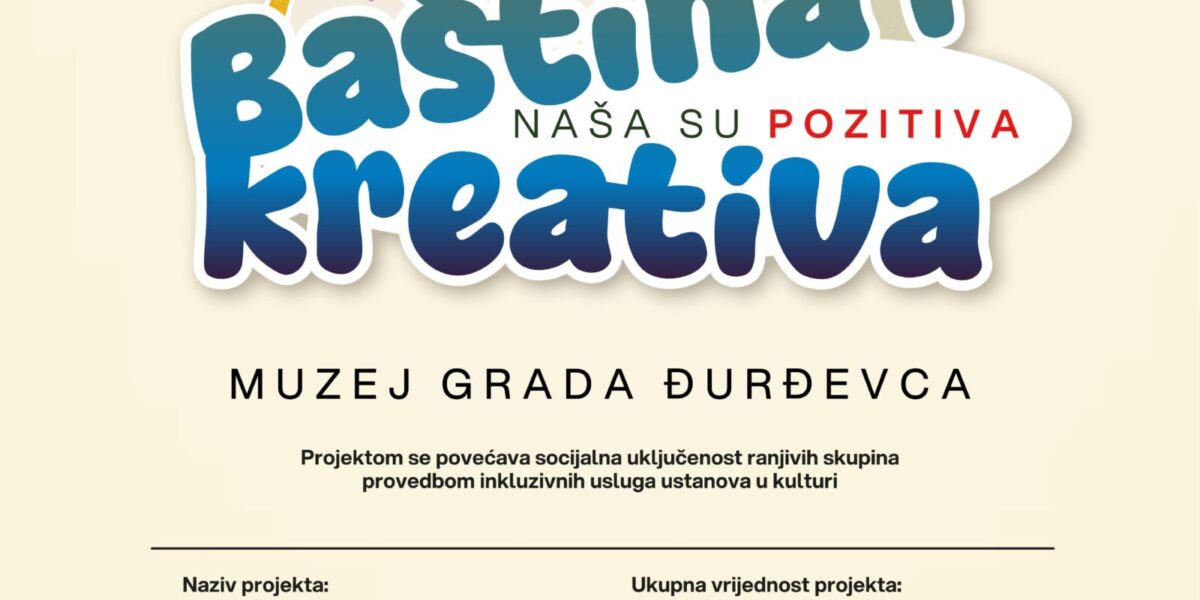 Baština i kreativa  – naša su pozitiva – U Muzeju Grada Đurđevca održan je prvi ciklus Edukacija stručnjaka za primjenu inkluzivnih usluga u ustanovama u kulturi